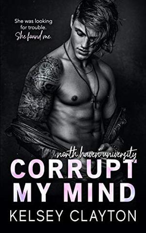 Corrupt My Mind: A Brother's Best Friend Romance (North Haven University #1)