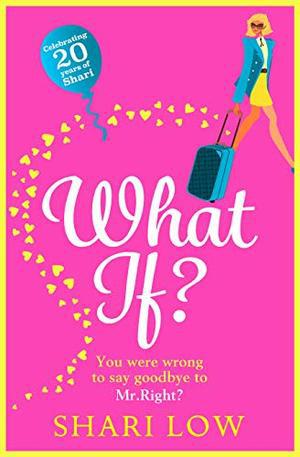 What If?: A hilarious romantic comedy, NEW for 2020 from Shari Low by Shari Low
