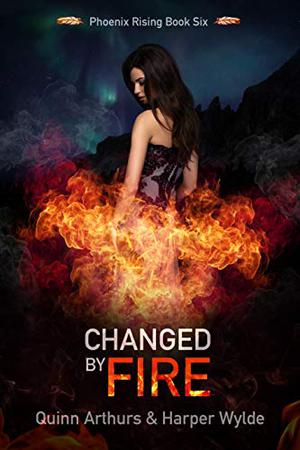 Changed by Fire (Phoenix Rising #6)