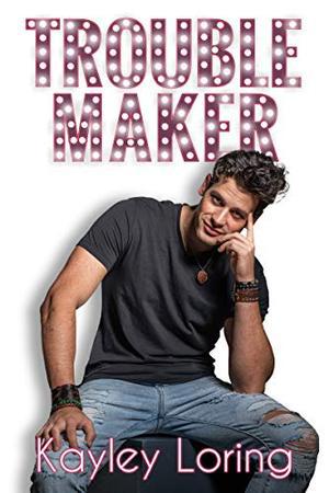 Troublemaker by Kayley Loring