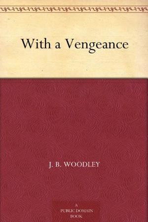 With a Vengeance by J.B. Woodley