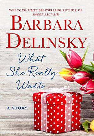 What She Really Wants: A Story by Barbara Delinsky
