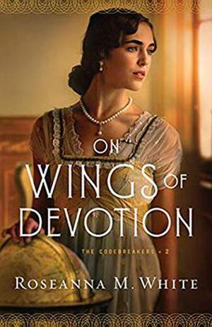 On Wings of Devotion by Roseanna M. White