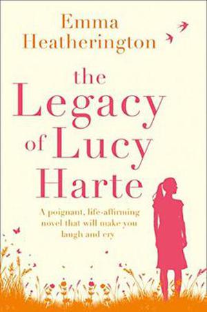 The Legacy of Lucy Harte: A poignant, life-affirming novel that will make you laugh and cry by Emma Heatherington