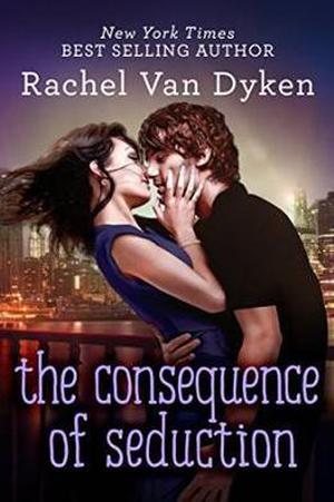 The Consequence of Seduction by Rachel Van Dyken
