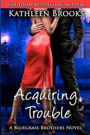 Acquiring Trouble (Bluegrass Brothers #3)