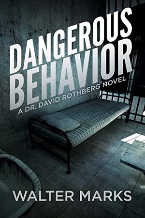 Dangerous Behavior: A Novel by Walter Marks