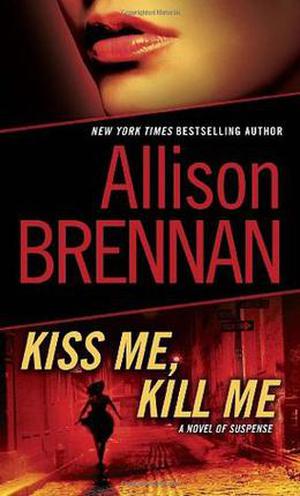 Kiss Me, Kill Me by Allison Brennan