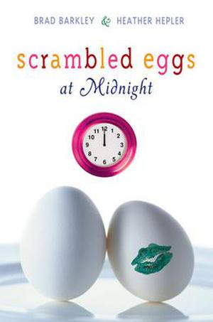 Scrambled Eggs at Midnight by Brad Barkley, Heather Hepler