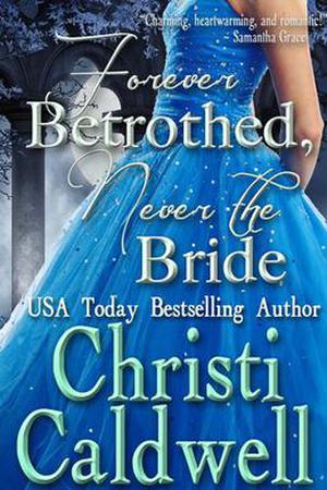 Forever Betrothed, Never the Bride by Christi Caldwell
