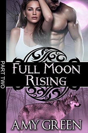 Full Moon Rising: Part Two by Amy Green