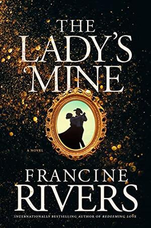 The Lady’s Mine by Francine Rivers