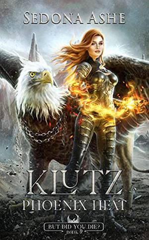 Klutz: Phoenix Heat (But Did You Die? #2)