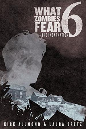 The Incarnation (What Zombies Fear #6)