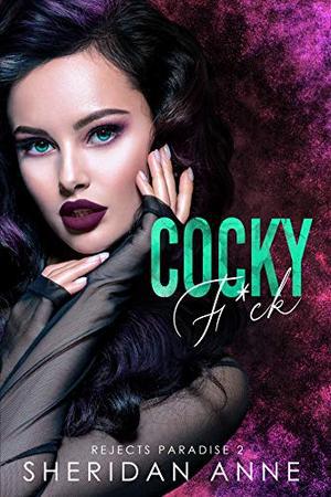 Cocky F*ck: A Dark High School Bully Romance by Sheridan Anne
