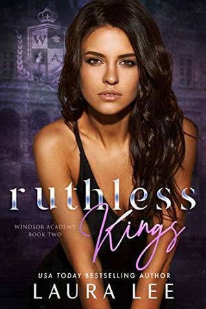 Ruthless Kings: A Dark High School Bully Romance by Laura Lee