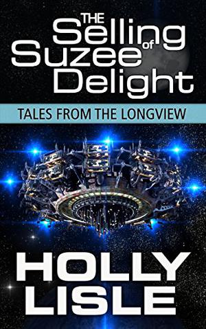 The Selling of Suzee Delight (Tales From the Longview #2)