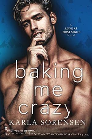 Baking Me Crazy by Karla Sorensen