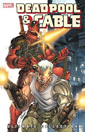 Deadpool & Cable: Ultimate Collection, Book 1 (Cable & Deadpool (Collected Editions) #1-3)