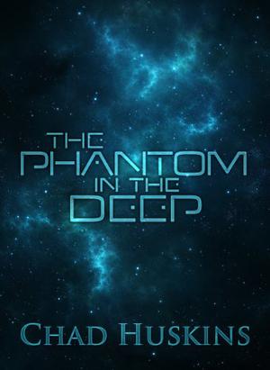 The Phantom in the Deep by Chad Huskins