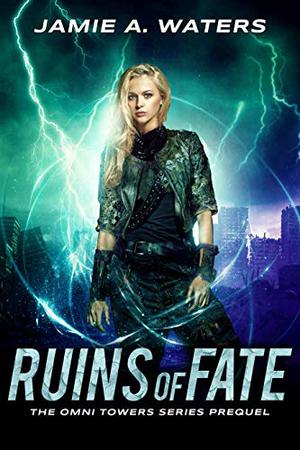 Ruins of Fate by Jamie A. Waters