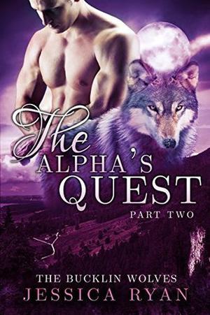 The Alpha's Quest Part 2 by Jessica Ryan