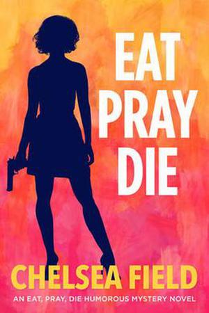 Eat, Pray, Die (Eat, Pray, Die Humorous Mystery #1)