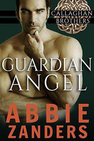 Guardian Angel: Callaghan Brothers, Book 5 by Abbie Zanders
