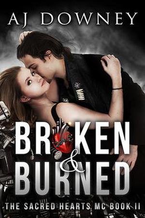 Broken & Burned (The Sacred Hearts MC #2)