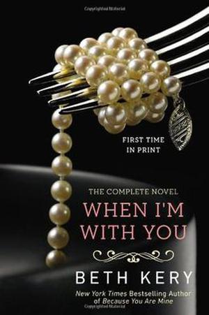 When I'm with You: The Complete Novel by Beth Kery