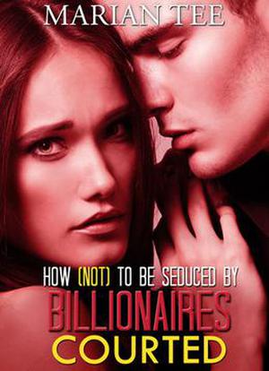 Courted (How Not to be Seduced by Billionaires #2)