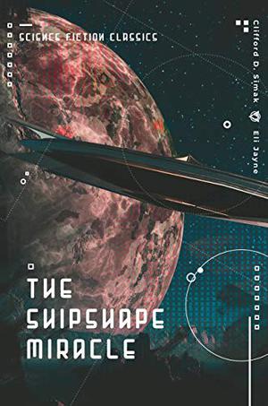 The Shipshape Miracle by Clifford D. Simak