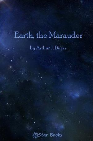 Earth, The Marauder by Arthur J. Burks