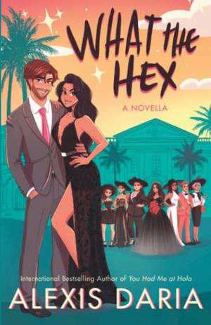 What the Hex by Alexis Daria, Jacqueline Grace Lopez