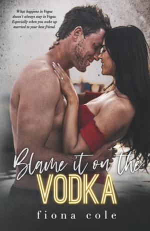 Blame it on the Vodka (Blame it on the Alcohol #3)