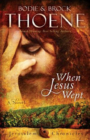 When Jesus Wept by Bodie Thoene, Brock Thoene