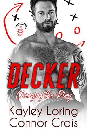 Decker: Changing the Play by Kayley Loring, Connor Crais