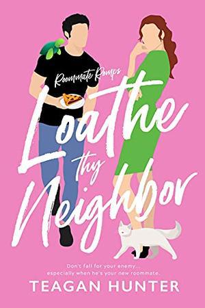 Loathe Thy Neighbor by Teagan Hunter