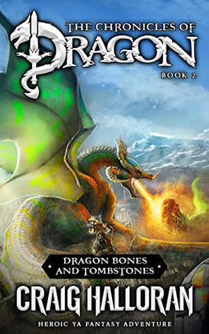 Dragon Bones and Tombstones by Craig Halloran