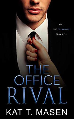 The Office Rival by Kat T. Masen