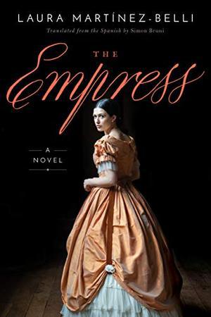 The Empress: A Novel by Laura Martínez-Belli, Simon Bruni