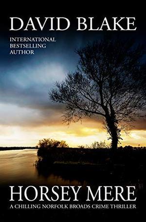 Horsey Mere: A chilling Norfolk Broads crime thriller (DI Tanner #5)