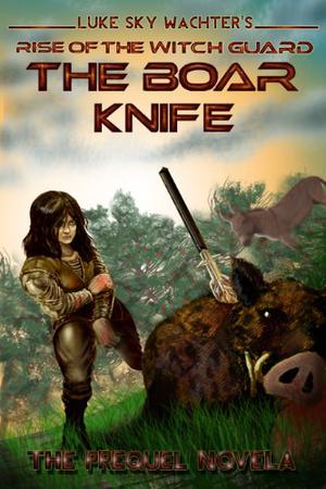 The Boar Knife (Rise of The Witch Guard #.5)