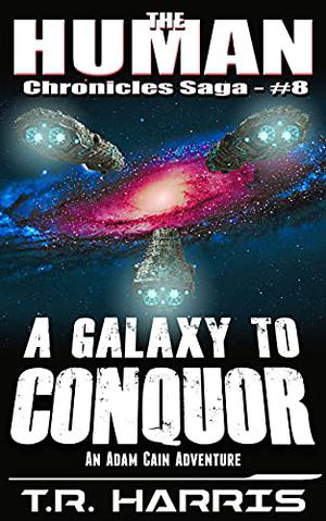 A Galaxy to Conquer by T.R. Harris