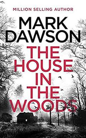 The House in the Woods by Mark Dawson