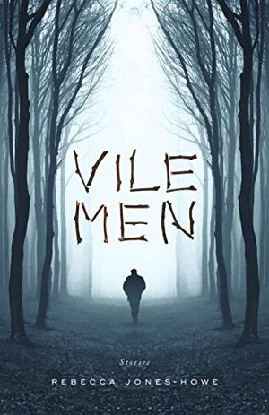 Vile Men by Rebecca Jones-Howe