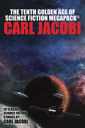The Tenth Golden Age of Science Fiction MEGAPACK ®: Carl Jacobi by Carl Jacobi, Clifford D. Simak