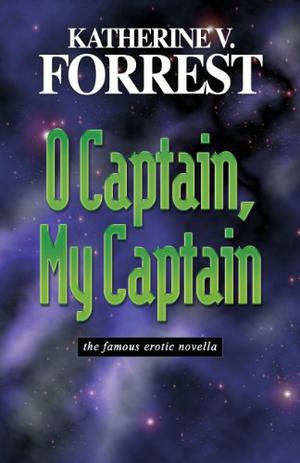 O Captain, My Captain by Katherine V. Forrest
