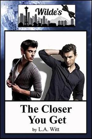 The Closer You Get by L.A. Witt