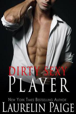 Dirty Sexy Player by Laurelin Paige